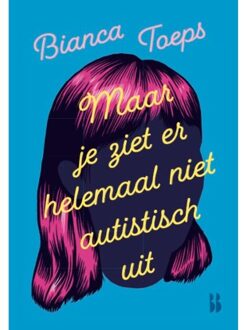 Maar Je Ziet Er Helemaal Niet Autistisch Uit - Hoofdzaken - Bianca Toeps