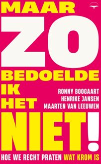 Maar zo bedoelde ik het niet! - Ronny Boogaart, Maarten van Leeuwen, Henrike Jansen - ebook
