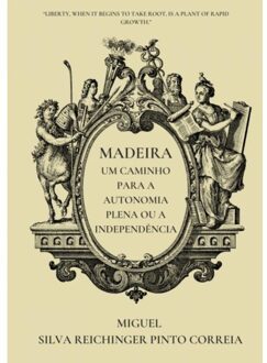 Madeira - Um Caminho Para A Autonomia Plena Ou A Independência - Miguel Silva Reichinger Pinto Co