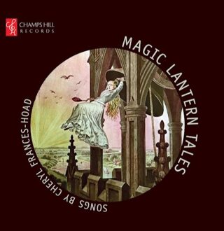 Magic Lantern Tales: Songs By Cheryl Frances-Hoad