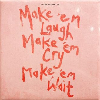 Make 'Em Laugh, Make 'Em Cry, Make 'Em Wait - Stereophonics