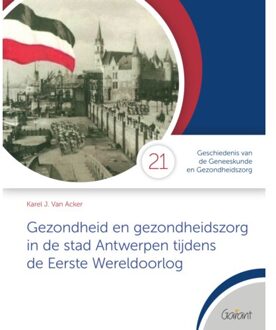 Maklu, Uitgever Gezondheid En Gezondheidszorg In De Stad Antwerpen Tijdens De Eerste Wereldoorlog - Cahiers - Karel J. Van Acker
