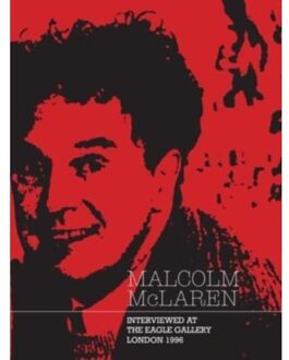 Malcolm Mclaren: Interviewed At The Eagle Gallery, London 1996 - Malcolm Mclaren