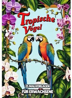 Malvorlagen Für Erwachsene - Tropische Vögel - Malbücher Für Erwachsene