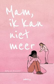 Mam, ik kan niet meer -  Betty van Brunschot (ISBN: 9789493343276)