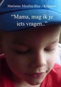 Mama, mag ik je iets vragen - Marianne Miralles Blay-Krijnsen - ebook