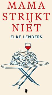 Mama strijkt niet -  Elke Lenders (ISBN: 9789493487888)