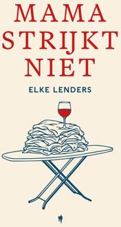 Mama strijkt niet -  Elke Lenders (ISBN: 9789493508118)