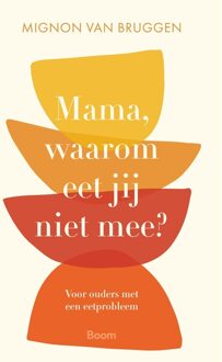 Mama, waarom eet jij niet mee? -  Mignon van Bruggen (ISBN: 9789024468645)
