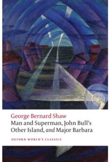 Man And Superman, John Bull's Other Island, And Major Barbara - Oxford World's Classics - George Bernard Shaw