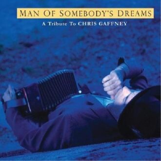 Man Of Somebody's Dreams - A Tribute To Chris Gaffney
