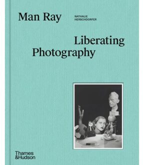 Man Ray: Liberating Photography - Nathalie Herschdorfer