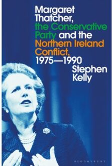 Margaret Thatcher, The Conservative Party And The Northern Ireland Conflict, 1975-1990 - Stephen (Liverpool Hope Universi