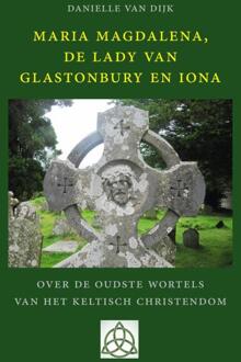 Maria Magdalena, de Lady van Glastonbury en Iona - Boek Danielle van Dijk (9491748726)