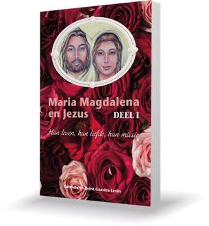 Maria Magdalena en Jezus / 1 Hun leven, hun liefde, hun missie - Boek Gabriela Gaastra-Leven (908172603X)