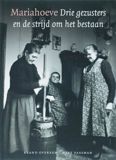 Mariahoeve drie gezusters en de strijd om het bestaan - Boek B. Overeem (9026123302)