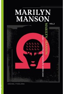 Marilyn Manson: "auge Y Caida De Un Anticristo Americano" Volumen Ii - Anchel PUEYO SOLANA