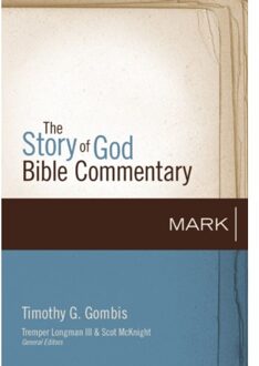 Mark - The Story Of God Bible Commentary - Timothy G. Gombis