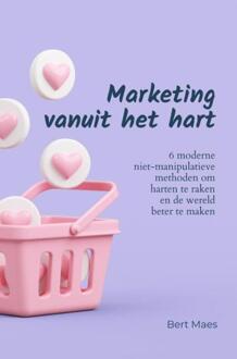 Marketing vanuit het hart -  Bert Maes (ISBN: 9789464929591)