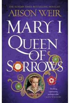 Mary I: Queen Of Sorrows - Alison Weir