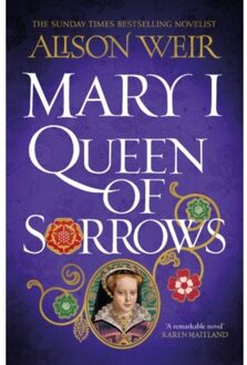 Mary I: Queen Of Sorrows - Alison Weir