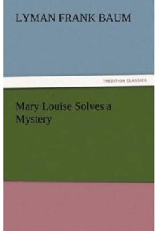 Mary Louise Solves A Mystery - L Frank Baum