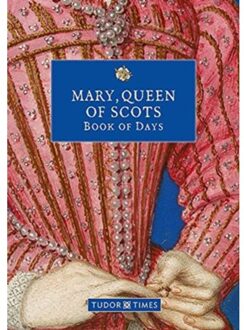 Mary, Queen Of Scots Book Of Days - Tudor Times