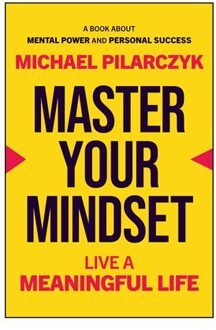 Master Your Mindset - Michael Pilarczyk