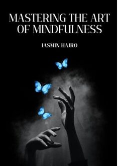 Mastering The Art Of Mindfulness - Jasmin Hajro