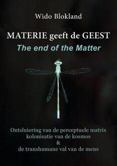 Materie geeft de Geest The end of the matter -  Wido Blokland (ISBN: 9789464612035)