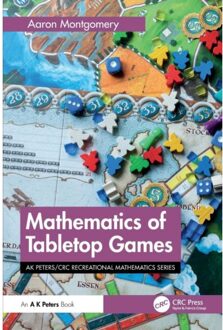 Mathematics Of Tabletop Games - Ak Peters/Crc Recreational Mathematics Series - Aaron Montgomery