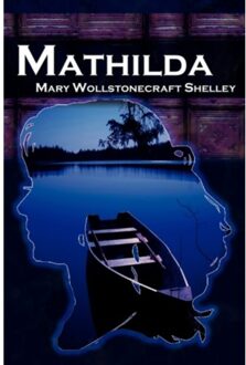 Mathilda - Shelley, Mary Wollstonecraft
