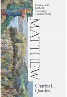 Matthew: Evangelical Biblical Theology Commentary - Ebtc - Quarles, Charles L.
