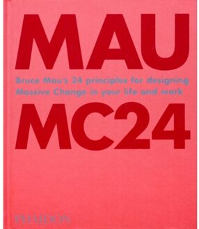 Mau: MC24, Bruce Mau's 24 Principles for Designing Massive Change in your Life and Work - 000