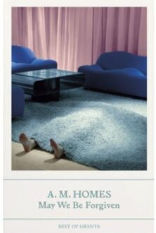 May We Be Forgiven - Best Of Granta - A.M. Homes