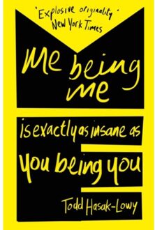 Me Being Me Is Exactly As Insane As You Being You - Todd Hasak-Lowy
