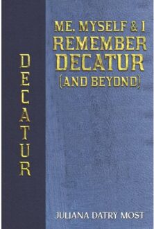 Me, Myself & I Remember Decatur (And Beyond) - Most, Juliana Datry