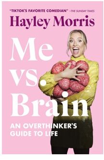 Me Vs. Brain: An Overthinker's Guide To Life - Hayley Morris