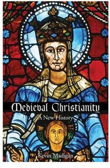 Medieval Christianity : A New History - Kevin Madigan