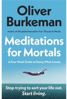 Meditations For Mortals - Oliver Burkeman