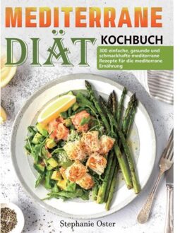 Mediterrane-Diät Kochbuch - Stephanie Oster