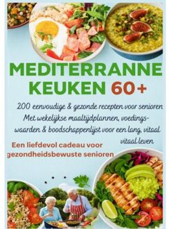 Mediterrane Keuken 60+ 200 Eenvoudige & Gezonde Recepten Voor Senioren(Een Liefdevol Cadeau Voor - Robinia Leckerstein