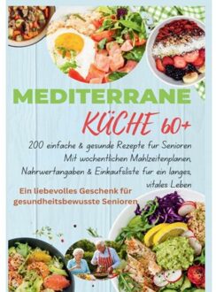Mediterrane Küche 60+ 200 Einfache & Gesunde Rezepte Für Senioren(Ein Liebevolles Geschenk - Robinia Leckerstein