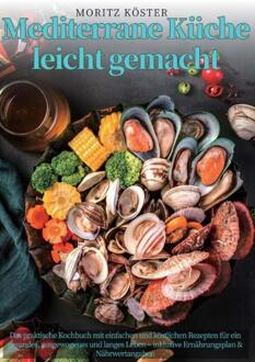 Mediterrane Küche leicht gemacht -  Moritz Köster (ISBN: 9789403855615)