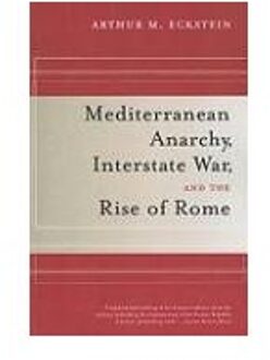 Mediterranean Anarchy, Interstate War, and the Rise of Rome