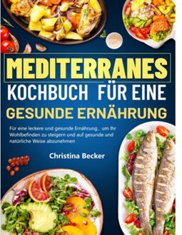 Mediterranes Kochbuch Für Eine Gesunde Ernährung - Christina Becker