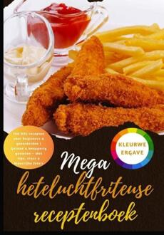 Mega heteluchtfriteuse receptenboek: 150 XXL-recepten voor beginners & gevorderden | Gezond & knapperig genieten – Met tips, trucs & kleurrijke foto's