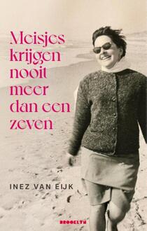 Meisjes kregen nooit meer dan een zeven -  Inez van Eijk (ISBN: 9789492754844)