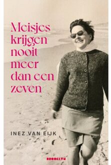 Meisjes Krijgen Nooit Meer Dan Een Zeven - Inez Van Eijk