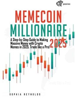 Memecoin Millionaire 2025: A Step-By-Step Guide To Making Massive Money With Crypto Memes In 2025. - Sophia Reynolds